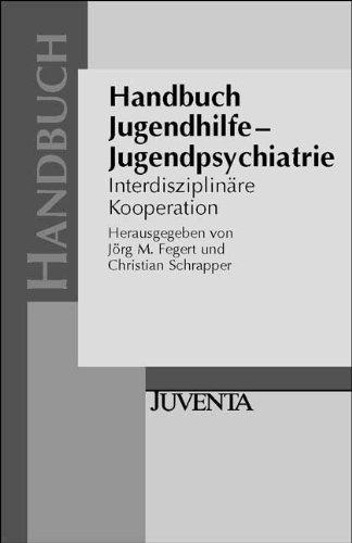 Handbuch Jugendhilfe - Jugendpsychiatrie: Interdisziplinäre Kooperation