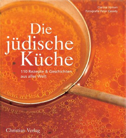 Die jüdische Küche. 110 Rezepte und Geschichten aus aller Welt