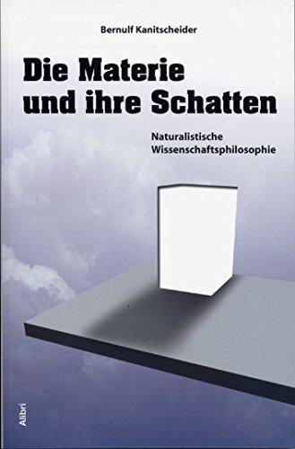 Die Materie und ihre Schatten: Naturalistische Wissenschaftsphilosophie