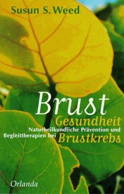 BrustGesundheit: Naturheilkundliche Prävention und Begleittherapien bei Brustkrebs