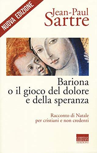 Bariona o il gioco del dolore e della speranza. Racconto di Natale per cristiani e non credenti. Nuova ediz. (Sartriana)