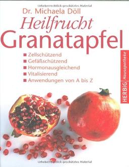 Heilfrucht Granatapfel: Zellschützend. Gefäßschützend, Hormonausgleichend. Vitalisierend. Anwendungen von A - Z