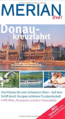 Donaukreuzfahrt: Von Passau bis zum Schwarzen Meer - Auf dem Schiff durch Europas schönste Flusslandschaft. Mit Wien, Budapest und dem Donaudelta. Shopping, Sightseeing, Essen & Trinken (MERIAN live)