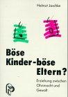 Böse Kinder, böse Eltern? Erziehung zwischen Ohnmacht und Gewalt