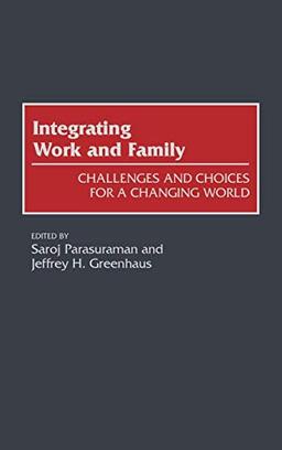 Integrating Work and Family: Challenges and Choices for a Changing World