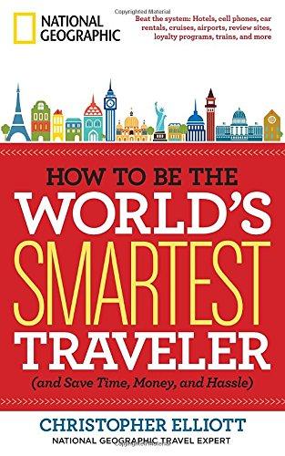 How to Be the World's Smartest Traveler (and Save Time, Money, and Hassle)