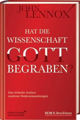 Hat die Wissenschaft Gott begraben?: Eine kritische Analyse moderner Denkvoraussetzungen - stark erweiterte Neuausgabe