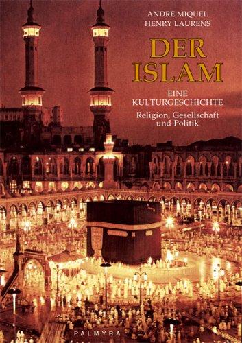 Der Islam. Eine Kulturgeschichte. Religion, Gesellschaft und Politik