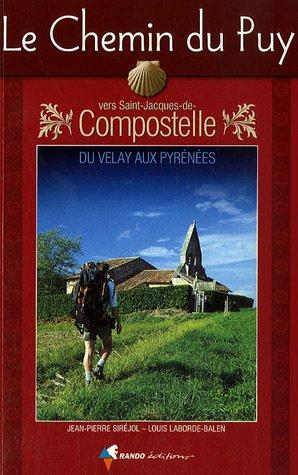 Le chemin du Puy vers Saint-Jacques-de-Compostelle : du Velay aux Pyrénées : guide pratique du pèlerin