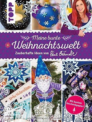 Meine bunte Weihnachtswelt: Zauberhafte Ideen von Bine Brändle