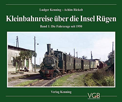 Kleinbahnreise über die Insel Rügen: Band 1: Die Fahrzeuge seit 1950