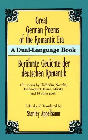 Great German Poems of the Romantic Era: A Dual-Language Book: Beruhmte Gedichte Der Deutschen Romantik