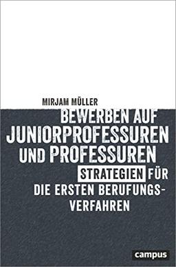 Bewerben auf Juniorprofessuren und Professuren: Strategien für die ersten Berufungsverfahren