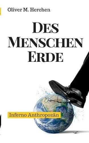 Des Menschen Erde: Inferno Anthropozän