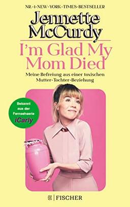 I'm Glad My Mom Died: Meine Befreiung aus einer toxischen Mutter-Tochter-Beziehung