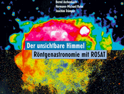 Der unsichtbare Himmel. Röntgenastronomie mit ROSAT