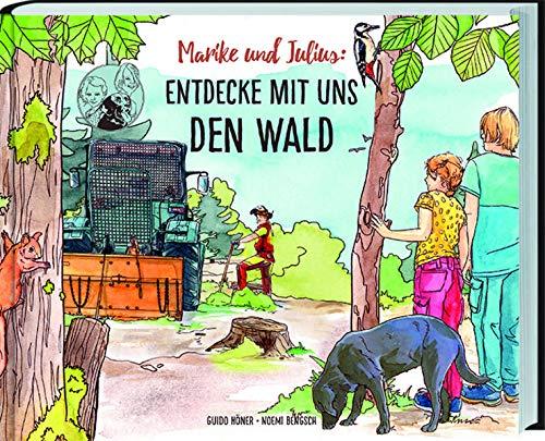 Marike und Julius - Entdecke mit uns den Wald: Waldwissen, Bäume, Pflanzen, Waldbewohner und Forstarbeiten ganz genau erklärt. Ferienabenteuer und Wissen für Grundschulkinder