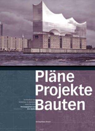 Pläne Projekte Bauten. Architektur und Städtebau in Hamburg 2002 - 2012