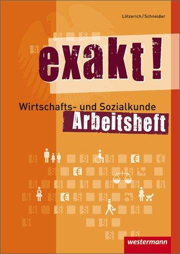 exakt! Wirtschafts- und Sozialkunde: Arbeitsheft, 1. Auflage, 2011