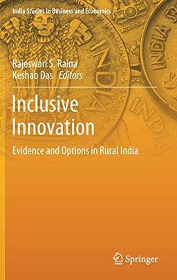 Inclusive Innovation: Evidence and Options in Rural India (India Studies in Business and Economics)