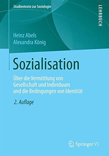 Sozialisation: Über die Vermittlung von Gesellschaft und Individuum und die Bedingungen von Identität (Studientexte zur Soziologie)