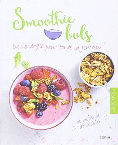 Smoothie bols : de l'énergie pour toute la journée ! : en moins de 10 minutes