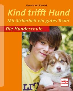 Kind trifft Hund: Mit Sicherheit ein gutes Team (Die Hundeschule)