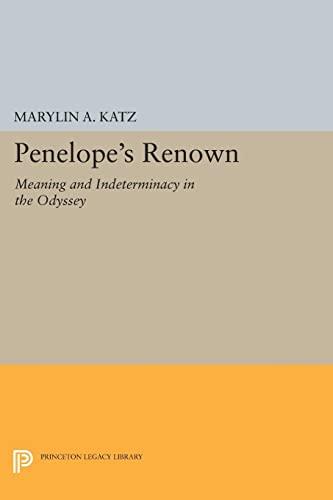 Penelope's Renown: Meaning and Indeterminacy in the "Odyssey" (Princeton Legacy Library)