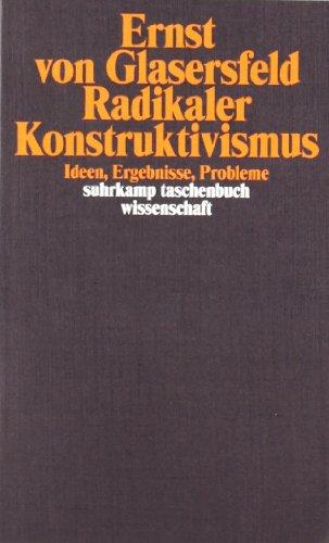 Radikaler Konstruktivismus: Ideen, Ergebnisse, Probleme (suhrkamp taschenbuch wissenschaft)