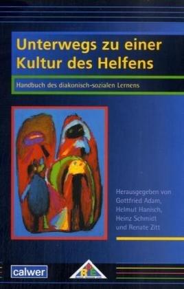 Unterwegs zu einer Kultur des Helfens: Handbuch des diakonisch-sozialen Lernens