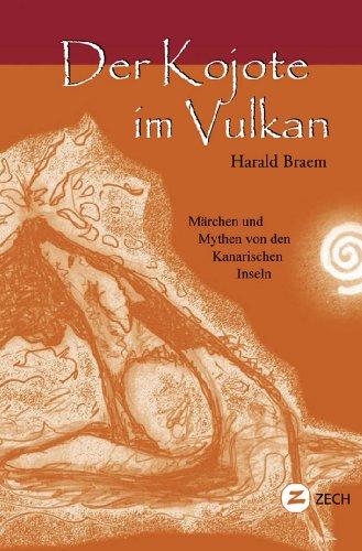 Der Kojote im Vulkan: Märchen und Mythen von den Kanarischen Inseln