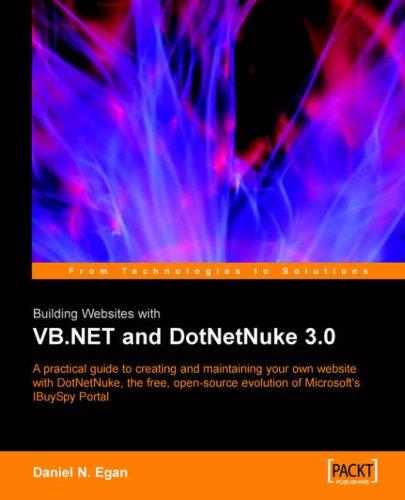 Building Websites with VB.NET and DotNetNuke 3.0: A practical guide to creating and maintaining your own website with DotNetNuke, the free, open source evolution of Microsoft's IBuySpy Portal