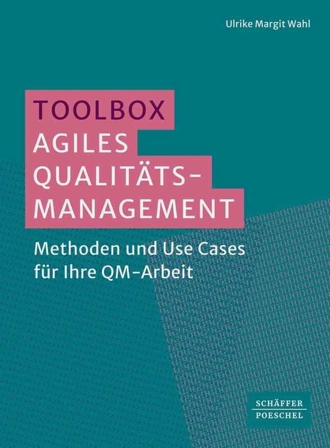 Toolbox Agiles Qualitätsmanagement: Methoden und Use Cases für Ihre QM-Arbeit