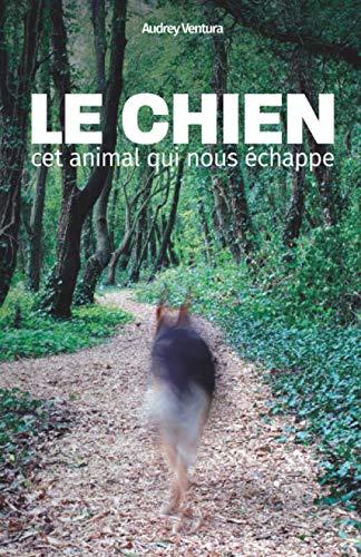 Le chien, cet animal qui nous échappe