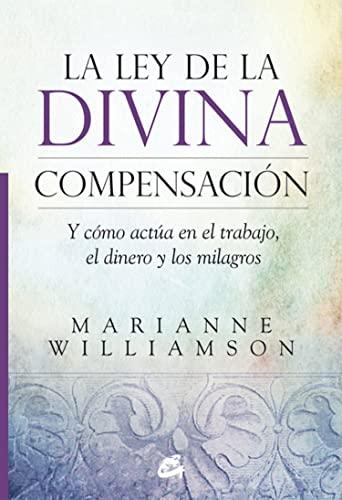 La ley de la divina compensación : y cómo actúa en el trabajo, el dinero y los milagros (Espiritualidad)