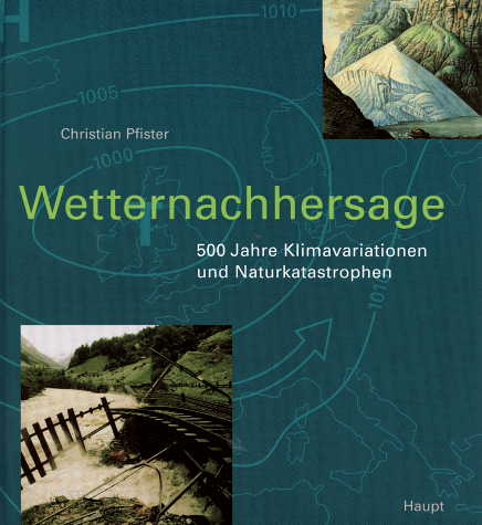 Wetternachhersage - 500 Jahre Klimavariationen und Naturkatastrophen