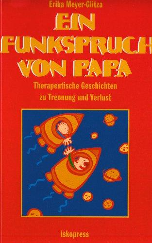 Ein Funkspruch von Papa: Therapeutische Geschichten zu Trennung und Verlust