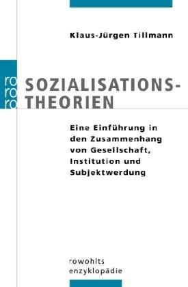 Sozialisationstheorien. Eine Einführung in den Zusammenhang von Gesellschaft, Institution und Subjektwerdung