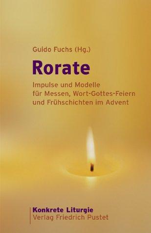 Rorate: Impulse und Modelle für Messen, Wort-Gottes-Feiern und Frühschichten im Advent