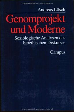 Genomprojekt und Moderne: Soziologische Analysen des bioethischen Diskurses (Kultur der Medizin)