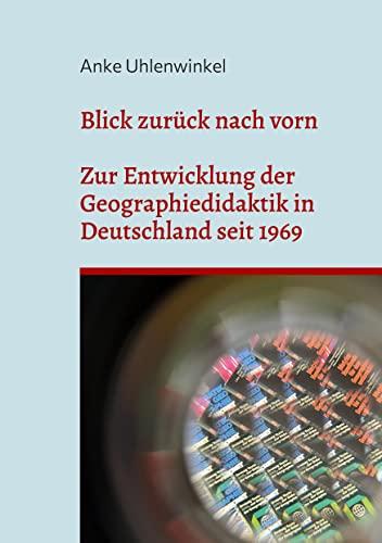 Blick zurück nach vorn: Zur Entwicklung der Geographiedidaktik seit 1969