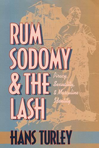 RUM SODOMY & THE LASH: Piracy, Sexuality, and Masculine Identity