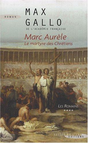 Les Romains. Vol. 4. Marc Aurèle, le martyre des chrétiens