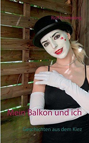 Mein Balkon und ich: Geschichten aus dem Kiez