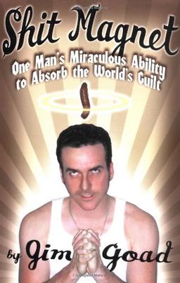 Shit Magnet: One Man's Miraculous Ability to Absorb the World's Guilt