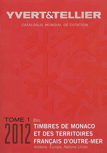 Catalogue Yvert et Tellier de timbres-poste. Vol. 1 bis. Territoires français d'outre-mer (Mayotte, Nouvelle-Calédonie, Océanie, Polynésie, St-Pierre-et-Miquelon, Tahiti, TAAF, Wallis et Futuna), Monaco, Andorre (français et espagnol), Nations unies, Eu...