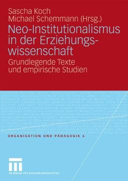 Neo-Institutionalismus In Der Erziehungswissenschaft: Grundlegende Texte und empirische Studien (Organisation und Pädagogik) (German Edition)