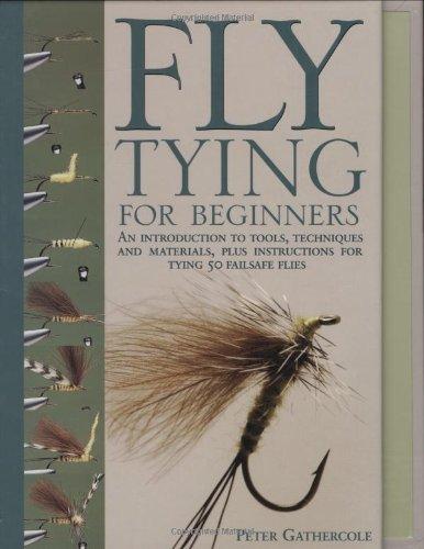 Fly-tying for Beginners: How to Tie 50 Failsafe Flies: An Introduction to Tools, Techniques and Materials Plus Instructions for Tying 50 Failsafe Flies