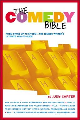 The Comedy Bible: From Stand-up to Sitcom--The Comedy Writer's Ultimate "How To" Guide