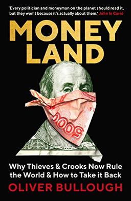 Moneyland: Why Thieves & Crooks now Rule the World & How to take it back